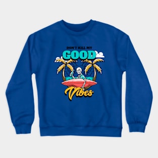 dont kill my good vibes Crewneck Sweatshirt